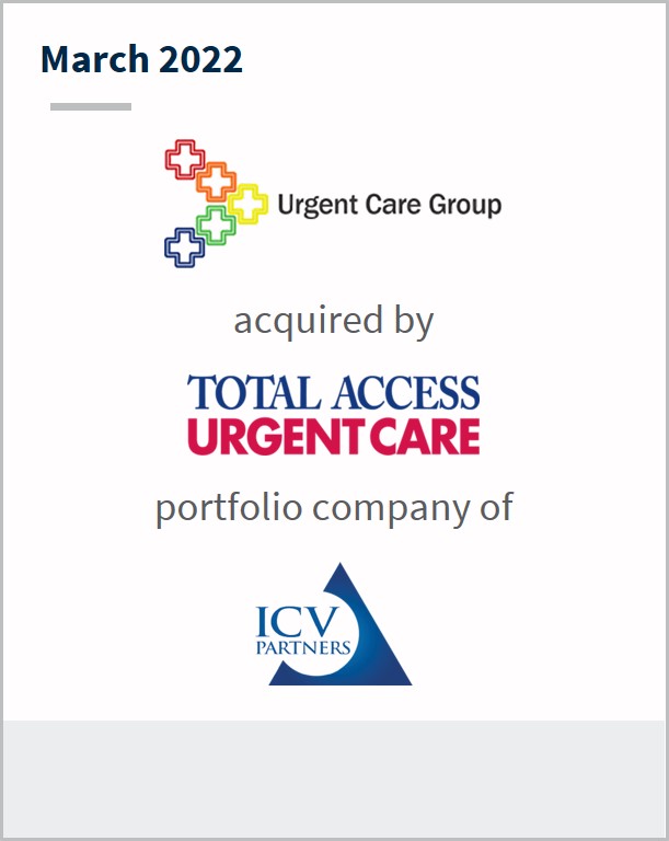 March 2022 Urgent Care Group has been acquired by Total Access Urgent Care a portfolio company of ICV
