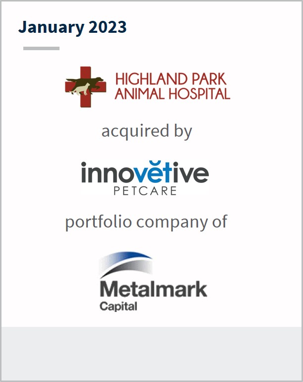 January 2023 Highland Park Animal Hospital Has been acquired by innovetive A portfolio company of Metalmark Capital