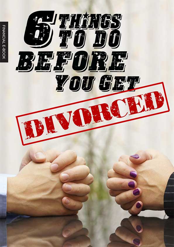 6 Things to Do Before You Get Divorced