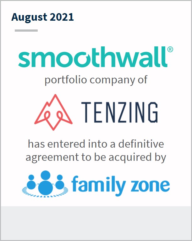 August 2021 Smoothwall a portfolio company of Tenzing has entered into a definitive agreement to be acquired by Family Zone