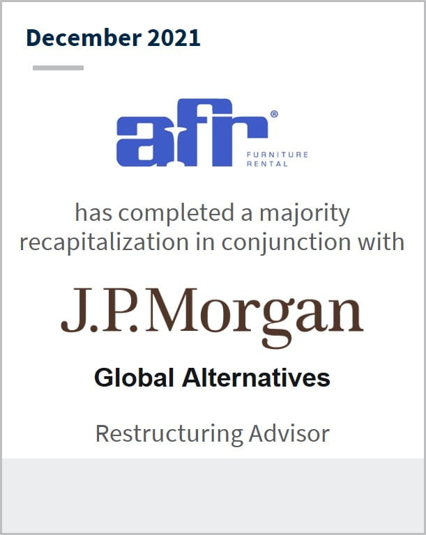 December 2021 American Furniture Rental has completed a majority recapitalization in conjunction with JP Morgan Global Alternatives 