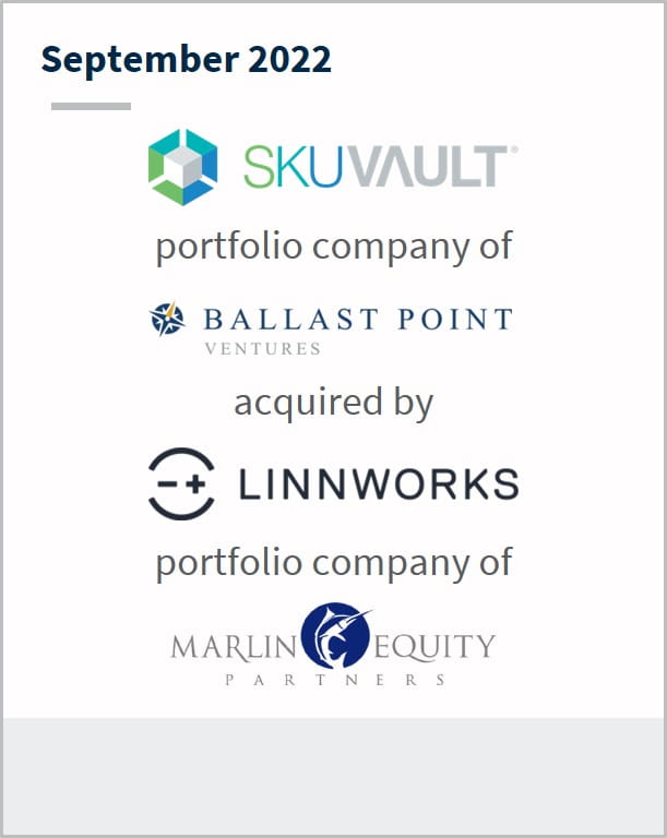 September 2022 SkuVault a portfolio company of Ballast Point has been acquired by Linnworks a portfolio company of Marlin Equity