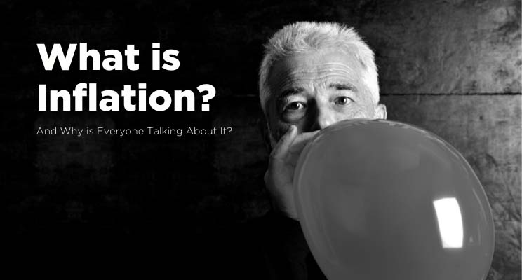 What Is Inflation -- And Why Is Everyone Talking About It?