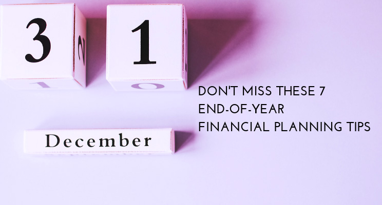 Don't Miss These 7 End-of-Year Financial Planning Tips