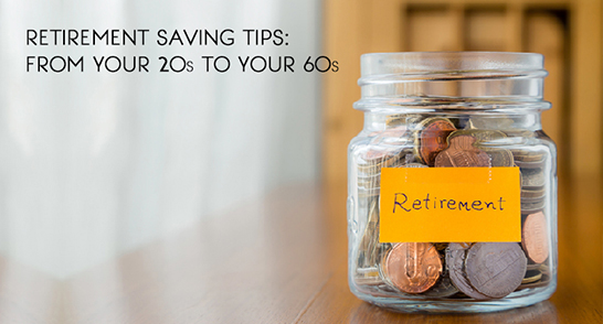 Retirement Savings Tips: From Your 20s to Your 60s