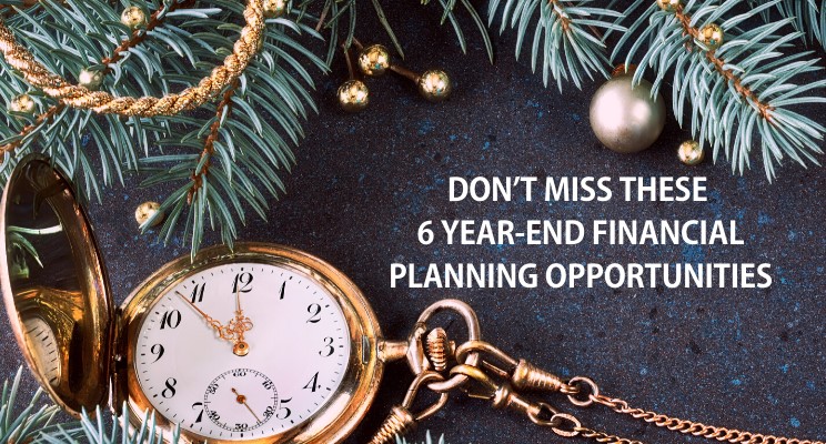 Don't Miss These 6 Year-End Financial Planning Opportunities
